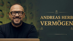 Andreas Herb Vermögen – Was ist er wirklich wert?